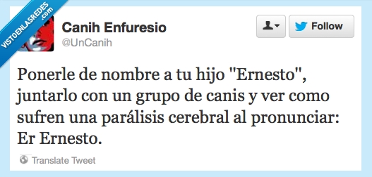 hijo,grupo de canis,pronunciar,paralisis,confusion,uncanih,cani,ernesto,nombre