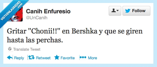 perchas,uncanih,bershka,choni,cani,gritar,se giran