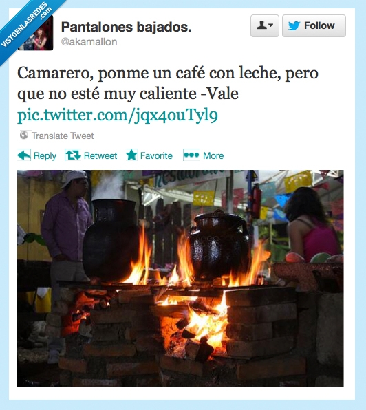 camarero,fuego,leche,caliente,quemar,pasan,ni puto caso