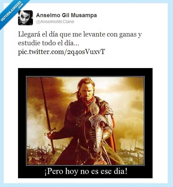 ganas de estudiar,hoy no es ese día,aragorn,señor de los anillos,a tope