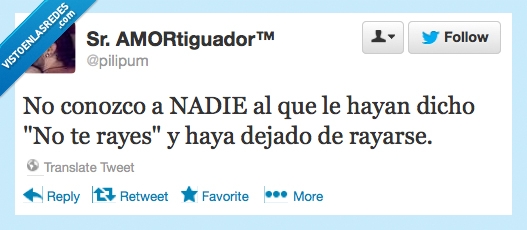 no te rayes,dejado,rayarse,conozco