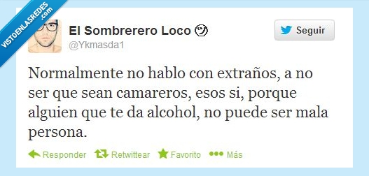 hablar,extraños,nunca,menos,camareros,alcohol,no,puede,malo