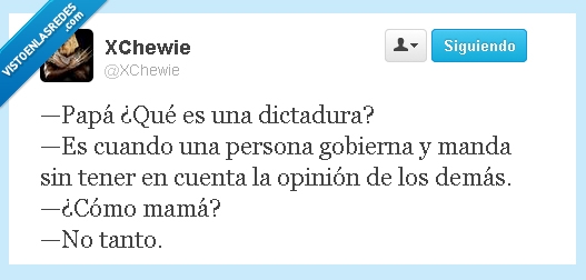 demás,opinión,mandar,gobierna,persona,qué es,padre,papá,no tanto,mamá,dictadura
