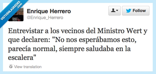 wert,ministro,lamentable,siempre,saludaba,matar educacion,vecino