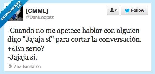 ¿en serio?,sí,jajaja,callate,cortar,conversación