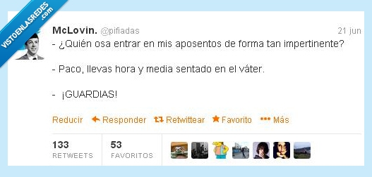 tontería,guardias,aposentos,cagar