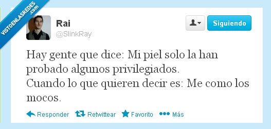 tocar,Orgullo,a dos velas,mocos,privilegiado