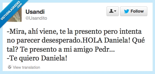 desesperado,presentar,daniela,te quiero,pedro,amigo,tía buena,enamorado