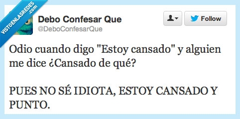 fastidia,motivo,pero que más da!,cansado