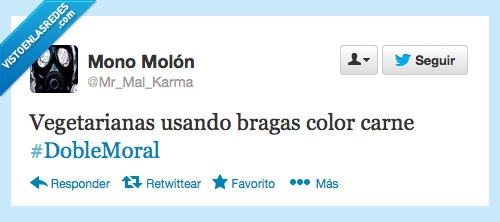 doble moral,bragas color carne,vegetariana