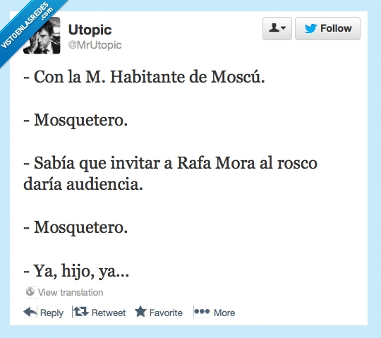 A,Habitante,moscú,mosquetero,rafa,mora,ya,hijo,rosco