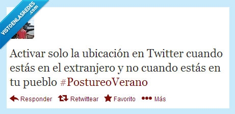postureo,bueno,verano,ubicación,twitter,falsos