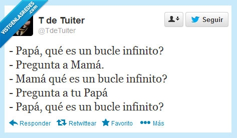 bucle,infinito,preguntar,mamá,papa,padre,madre