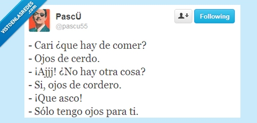 solo,tengo,asco,comer,novia,mirar,cordero,cerdo,ojos