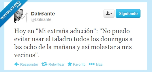 molestar,domingo,taladro,vecinos,programa,tv,mi extraña adicción,dalirante