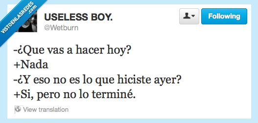 vago,no hacer nada,wetburn,twitter,terminé,terminar,acabar,ayer,mismo