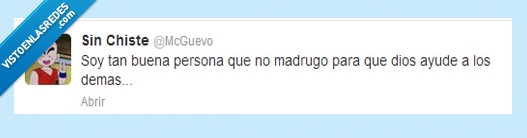 madrugar,buena persona,dios,ayuda,otra,dormir