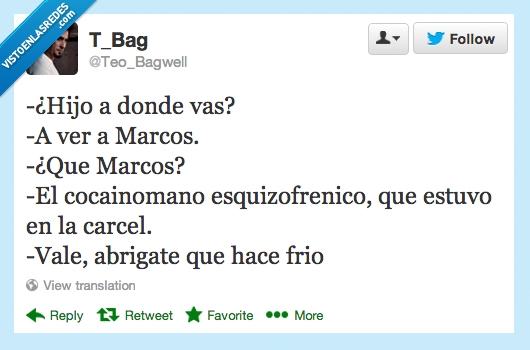 abrigate,carcel,esquizofrenicos,cocainomano,marcos,quie,calle,Hijo,frio