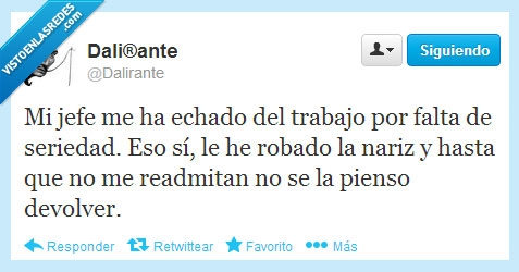 dalirante,robar,nariz,seriedad,echar,despido,trabajo