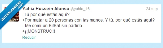 partir,comer,manos,matar,monstruo,Kit Kat,carcel