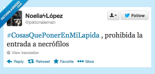 prohibida la entrada,cosas que poner en mi lapida,necrofilos