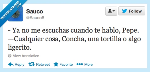 escuchas,hablo,pepe,algo,ligerito,cualquier,cosa,tortilla,ignorar