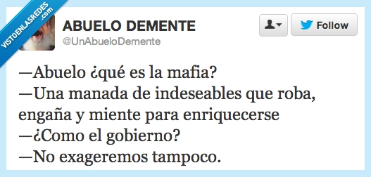 exageres,gobierno,como,enriquecerse,para,miente,engaña,roba,indeseables,manada,mafia,abuelo,tampoco