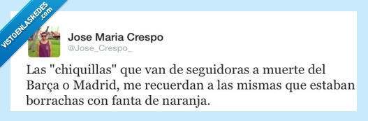 Chiquillas,seguidoras,Barça,Madrid,fútbol,recordar,mismas,años,borrachas,fanta de naranja,personajes,inutilidad