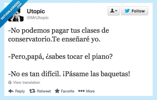 baquetas,dificil,piano,tocar,sabes,enseñaré,conservatorio,pagar,podemos,pasame