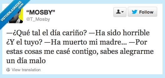 día,cariño,sido,horrible,tuyo,muerto,madre,cosas,casé,contigo,sabes,alegrarme,malo