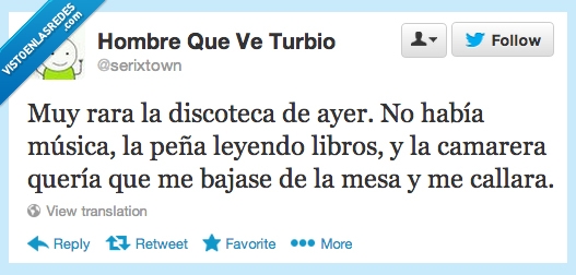 rara,discoteca,ayer,había,música,peña,leyendo,libros,camararera,quería,bajase,mesa,callara