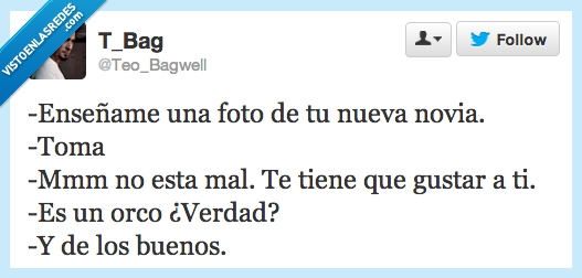 te tiene que gustar a ti,foto,gustar,orco,fea,novia,nueva