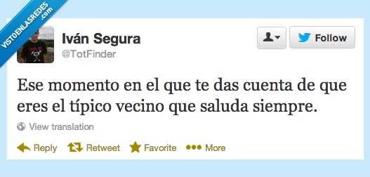 saludar,vecinos,psicópata,tipico,eres,siempre,asesino,momento