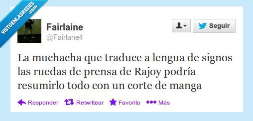 traduce,lengua,signos,ruedas,prensa,rajoy,podría,resumirlo,todo,corte,manga,o con un os la van a meter bien,muchacha