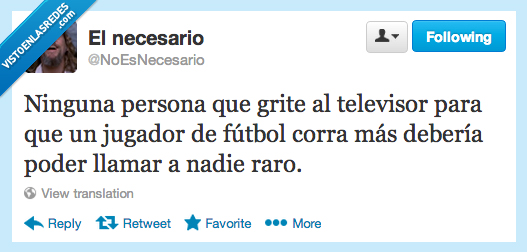 raro,llamar,gritar,nadie,futbol,television