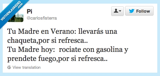 frio,quemar,fuego,prendete,rociate,gasolina,refresca,invierno,verano,madre