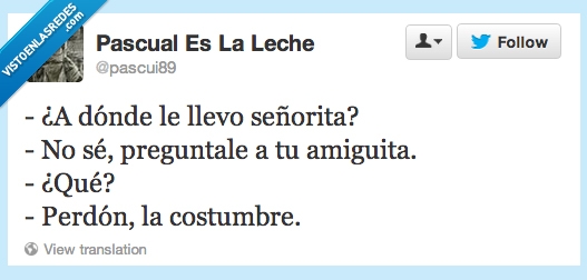 dónde,llevo,señorita,preguntale,amiguita,perdón,costumbre