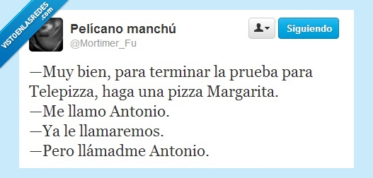 Llamar,Nombre,Antonio,Margarita,El secreto está en la masa,Pizza
