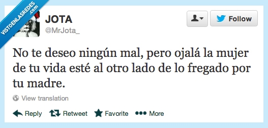 madre,fregado,lado,otro,esté,vida,mujer,ojalá,pero,mal,ningún,deseo