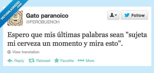 ultimas,palabras,sujetar,cerveza,twitter,flipado,aguanta,mira