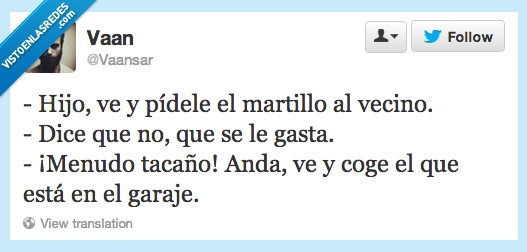 hijo,ve,pídele,martillo,vecino,gasta,anda,coge,garaje