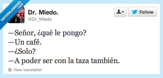 tambien,a poder ser,ser,taza,solo,Café