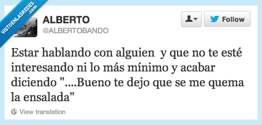 hablar,alguien,interesado,pesado,acabar,diciendo,quema,ensalada