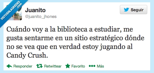 estudiar,biblioteca,candy crush,notar,postureo,jugando