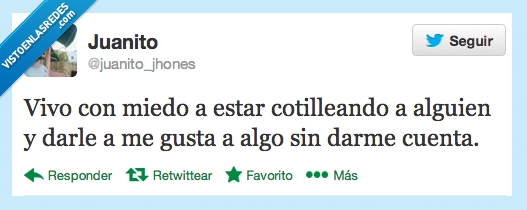 error,algo,me gusta,dar,alguien,cotillear,cotilleando,miedo,vivo,vivir