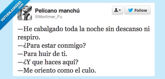 cabalgado,toda,noche,descanso,respiro,estar,conmigo,huir,haces,aquí,oriento,como