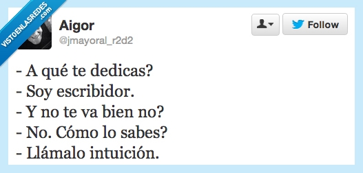 dedicas,soy,escribidor,bien,sabes,llámalo,intuición