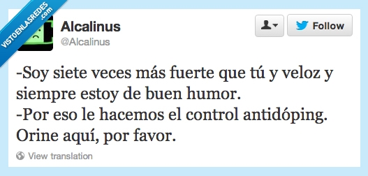 siete,veces,más,fuerte,veloz,siempre,estoy,buen,humor,control,antidoping,orine,aquí,david el gnomo,soy