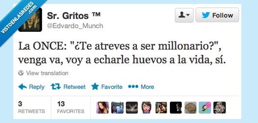 oce,atreves,ser,millonario,echarle,vida,si