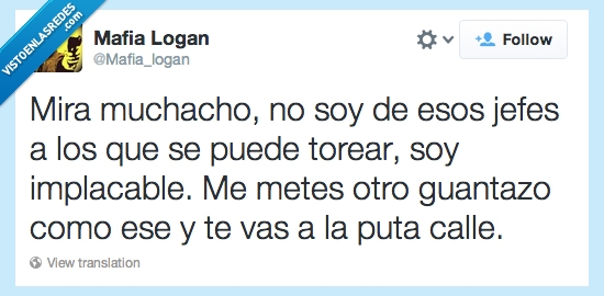 calle,vas,como,guantazo,otro,metes,implacable,torear,jefes,esos,muchacho,mira